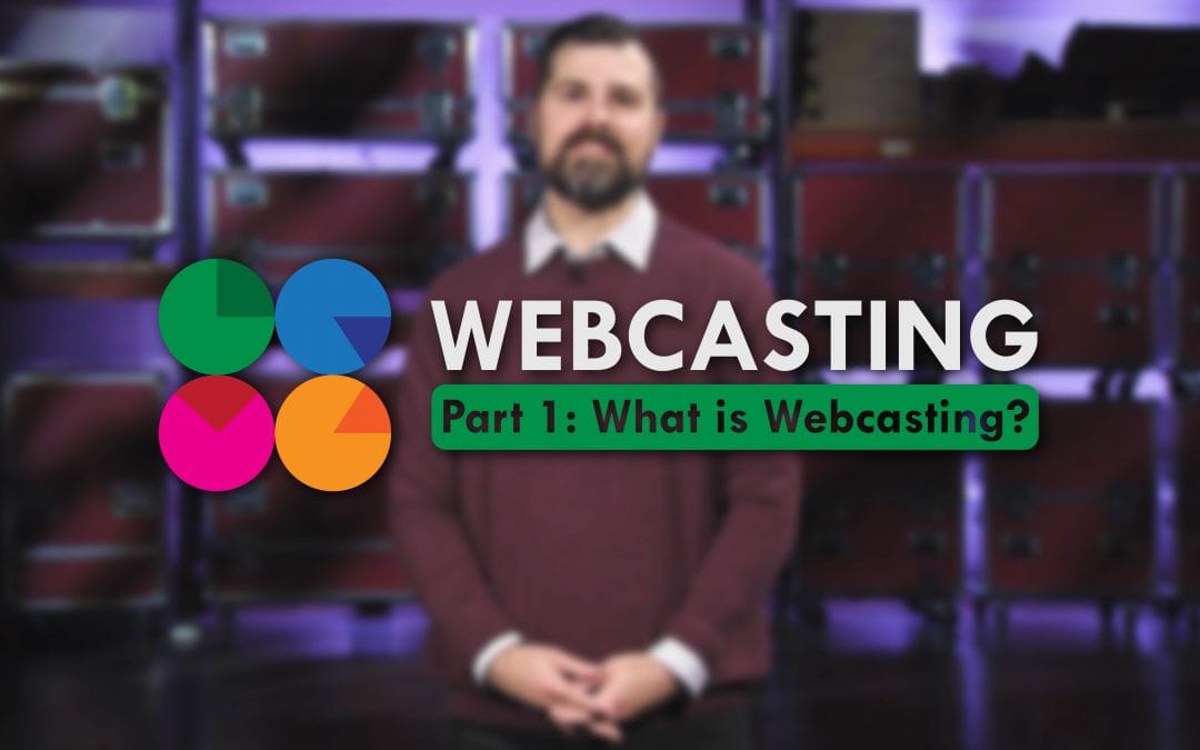Webcasting (Part 1 of 7) – What is Webcasting?